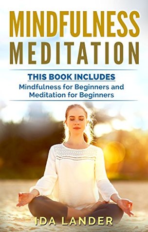 Read online Mindfulness meditation: Includes: Meditation for Beginners, Mindfulness for Beginners - Ida Lander file in ePub