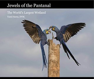 Read Jewels of the Pantanal: The World's Largest Wetland - Yamil Saenz | PDF
