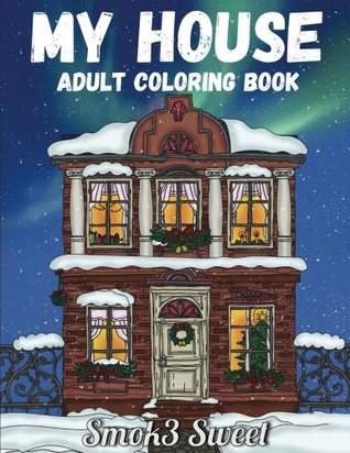 Download My House Coloring Book: An Adult Coloring Book for Ralaxation and Stres Relieving - Inspirational Pattern Featuring Home Design, House Design: Adult Coloring Books - Smok3 Sweet | PDF