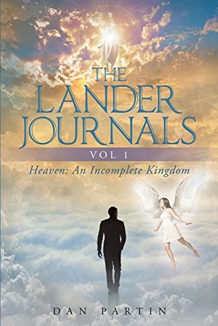 Read online The Lander Journals Vol 1: Heaven: An Incomplete Kingdom - Dan Partin | ePub