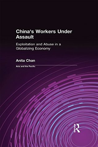 Read online China's Workers Under Assault: Exploitation and Abuse in a Globalizing Economy: Exploitation and Abuse in a Globalizing Economy (An East Gate Book) - Anita Chan file in ePub