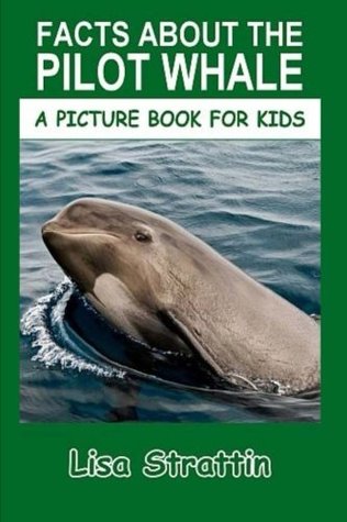 Read online Facts About The Pilot Whale (A Picture Book For Kids) - Lisa Strattin file in PDF