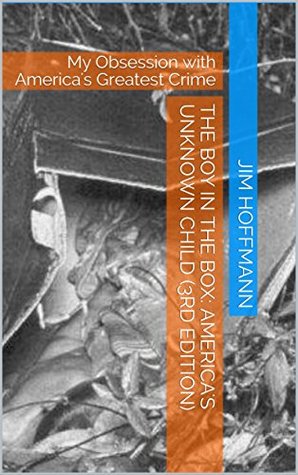 Download The Boy in the Box: America's Unknown Child (3rd Edition): My Obsession with America's Greatest Crime - Jim Hoffmann | PDF