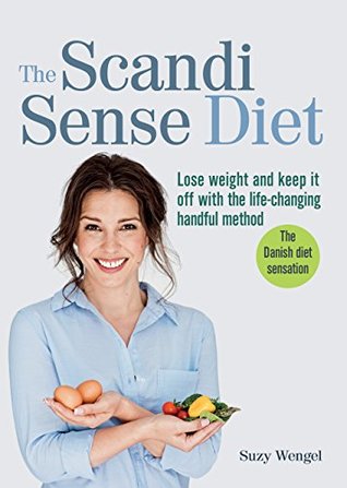 Read online The Scandi Sense Diet: Lose weight and keep it off with the life-changing handful method - Suzy Wengel | ePub