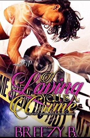 Read online If Loving You Is A Crime: Who Want That Perfect Love Story Anyway? - Breezy B. file in ePub