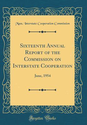 Read online Sixteenth Annual Report of the Commission on Interstate Cooperation: June, 1954 (Classic Reprint) - Mass Interstate Cooperation Commission | PDF