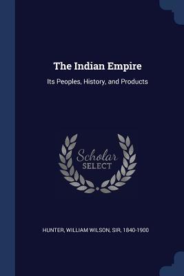Download The Indian Empire: Its Peoples, History, and Products - William Wilson Hunter file in ePub