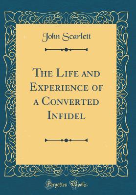 Download The Life and Experience of a Converted Infidel (Classic Reprint) - John Scarlett file in ePub