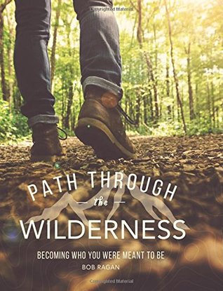 Download Path through the Wilderness: Becoming Who You Were Meant to Be - Bob Ragan | ePub