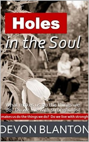 Download Holes in the Soul: What makes us do the things we do? Do we live with strongholds? - Devon Blanton file in ePub