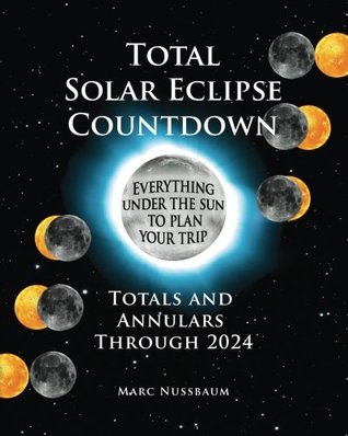 Download Total Solar Eclipse Countdown: Totals and Annulars Through 2024, Color Edition - Marc H Nussbaum file in PDF