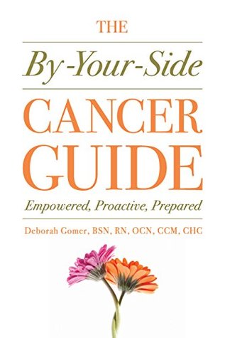 Download The By-Your-Side Cancer Guide: Empowered, Proactive, Prepared - Deborah Gomer | PDF