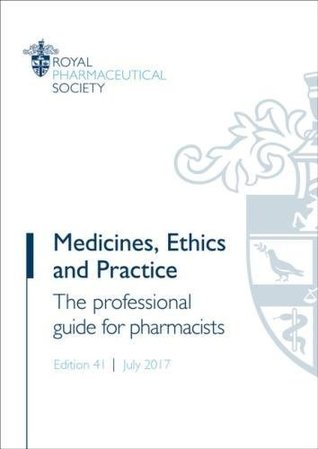 Download Medicines, Ethics and Practice 2017: The professional guide for pharmacists - Royal Pharmaceutical Society | PDF