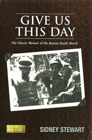 Read online Give Us This Day (The Classic Memoir of the Bataan Death March) - Sidney Stewart file in PDF