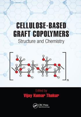 Download Cellulose-Based Graft Copolymers: Structure and Chemistry - Vijay Kumar Thakur | PDF