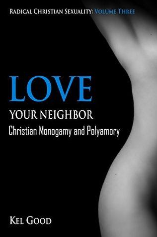 Download Love Your Neighbor: Christian Monogamy and Polyamory (Radical Christian Sexuality Book 3) - Kel Good | ePub