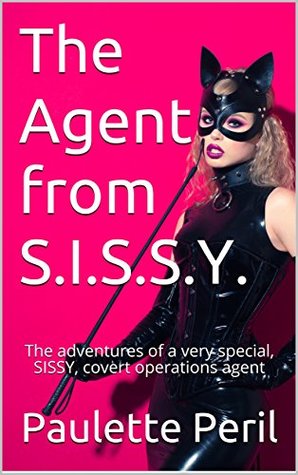 Download The Agent from S.I.S.S.Y.: The adventures of a very special, SISSY, covert operations agent - Paulette Peril | ePub