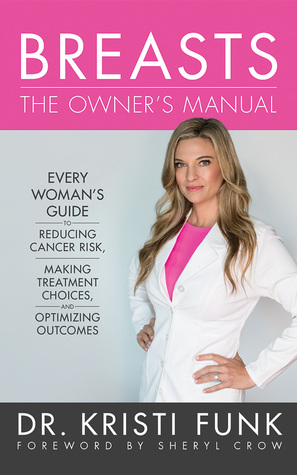 Read Breasts: The Owner's Manual: Every Woman's Guide to Reducing Cancer Risk, Making Treatment Choices, and Optimizing Outcomes - Kristi Funk file in ePub
