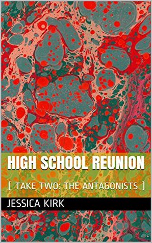 Download HIGH SCHOOL REUNION : ( TAKE TWO: THE ANTAGONISTS ) - Jessica Kirk file in ePub