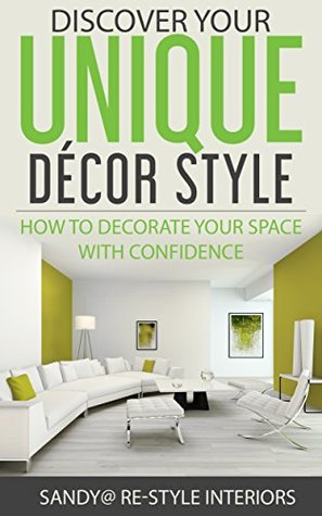 Read Discover Your Unique Décor Style: How to Decorate Your Space with Confidence - Sandy Anchondo | ePub