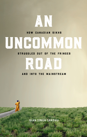 Read An Uncommon Road: How Canadian Sikhs Struggled out of the Fringes and into the Mainstream - Gian Sandhu file in PDF