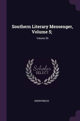 Read Southern Literary Messenger, Volume 5;; Volume 26 - Anonymous file in ePub
