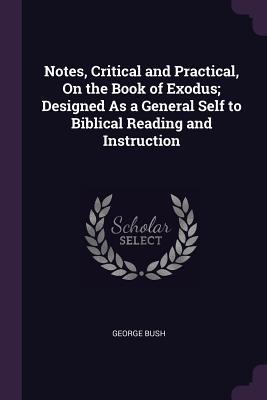 Download Notes, Critical and Practical, on the Book of Exodus; Designed as a General Self to Biblical Reading and Instruction - George Bush file in PDF