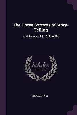 Read online The Three Sorrows of Story-Telling: And Ballads of St. Columkille - Douglas Hyde file in ePub