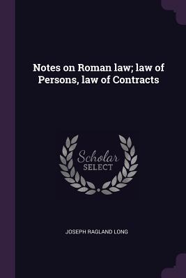 Read online Notes on Roman Law; Law of Persons, Law of Contracts - Joseph Ragland Long file in PDF