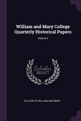 Read online William and Mary College Quarterly Historical Papers; Volume 2 - College Of William and Mary | PDF