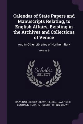 Read Calendar of State Papers and Manuscripts Relating, to English Affairs, Existing in the Archives and Collections of Venice: And in Other Libraries of Northern Italy; Volume 9 - Rawdon Lubbock Brown file in ePub