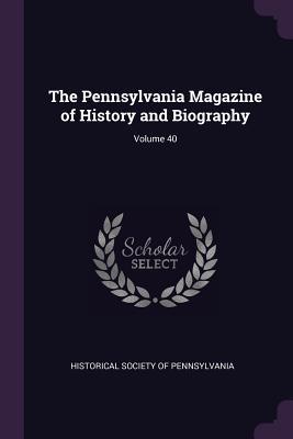 Read online The Pennsylvania Magazine of History and Biography; Volume 40 - Historical Society of Pennsylvania file in ePub