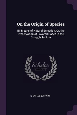 Read On the Origin of Species: By Means of Natural Selection, Or, the Preservation of Favored Races in the Struggle for Life - Charles Darwin file in ePub
