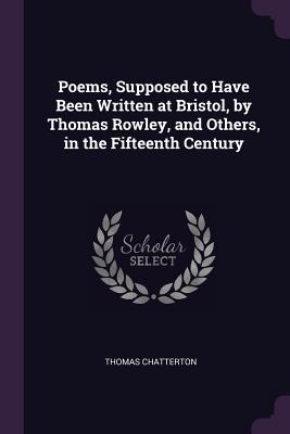Read Poems, Supposed to Have Been Written at Bristol, by Thomas Rowley, and Others, in the Fifteenth Century - Thomas Chatterton | PDF