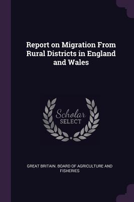 Read Report on Migration from Rural Districts in England and Wales - Britain Board of Agriculture and Fisher file in PDF
