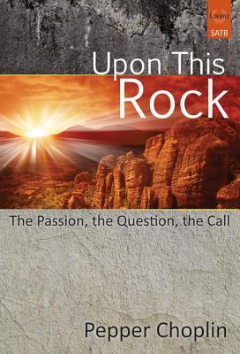 Download Upon This Rock: The Passion, the Question, the Call - Pepper Choplin | ePub