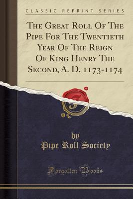 Download The Great Roll of the Pipe for the Twentieth Year of the Reign of King Henry the Second, A. D. 1173-1174 (Classic Reprint) - Pipe Roll Society file in PDF
