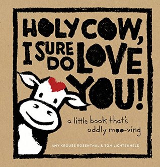 Download Holy Cow, I Sure Do Love You!: A Little Book That's Oddly Moo-ving - Amy Krouse Rosenthal | ePub