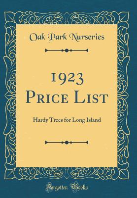 Read online 1923 Price List: Hardy Trees for Long Island (Classic Reprint) - Oak Park Nurseries file in PDF