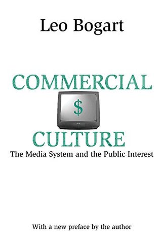 Read online Commercial Culture: The Media System and the Public Interest - Leo Bogart | ePub