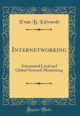 Read online Internetworking: Automated Local and Global Network Monitoring (Classic Reprint) - Evan B. Edwards file in PDF