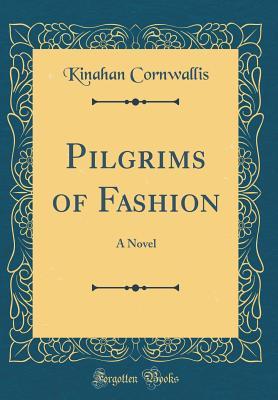 Read Pilgrims of Fashion: A Novel (Classic Reprint) - Kinahan Cornwallis file in ePub