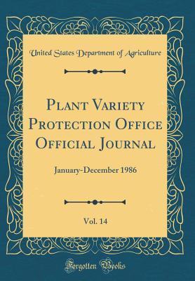 Read Plant Variety Protection Office Official Journal, Vol. 14: January-December 1986 (Classic Reprint) - U.S. Department of Agriculture file in PDF