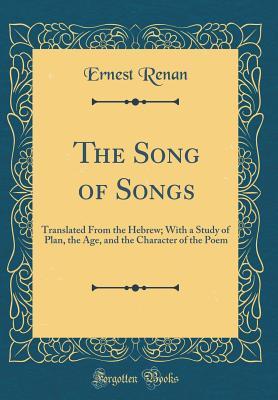 Read The Song of Songs: Translated from the Hebrew; With a Study of Plan, the Age, and the Character of the Poem (Classic Reprint) - Ernest Renan file in PDF