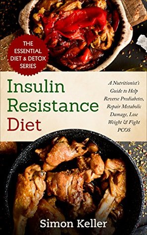 Read online Insulin Resistance Diet: A Nutritionist’s Guide to Help Reverse Prediabetes, Repair Metabolic Damage, Lose Weight & Fight PCOS - Simon Keller | ePub