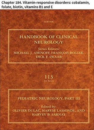 Read online Pediatric Neurology Part III: Chapter 184. Vitamin-responsive disorders: cobalamin, folate, biotin, vitamins B1 and E (Handbook of Clinical Neurology) - Matthias R. Baumgartner | PDF