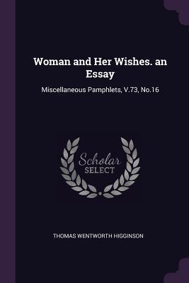 Download Woman and Her Wishes. an Essay: Miscellaneous Pamphlets, V.73, No.16 - Thomas Wentworth Higginson file in ePub