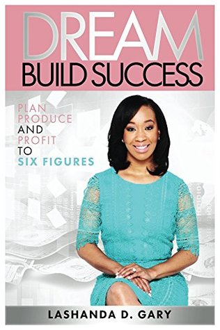 Download Dream Build Success: Plan, Produce, and Profit to Six Figures - Lashanda Gary file in PDF