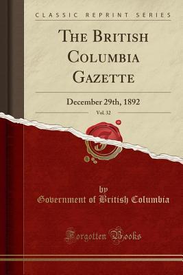 Read The British Columbia Gazette, Vol. 32: December 29th, 1892 (Classic Reprint) - Government of British Columbia | PDF