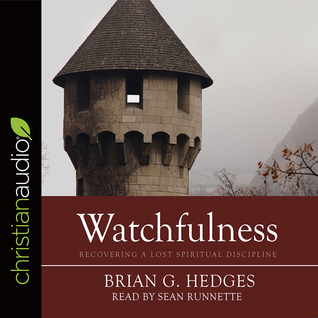 Read online Watchfulness: Recovering a Lost Spiritual Discipline - Brian G. Hedges | ePub